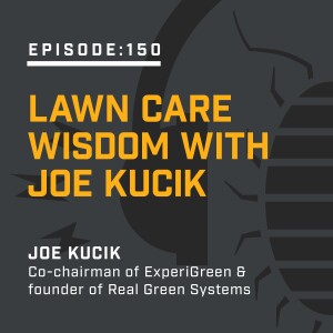 Episode 150:  Lawn Care Wisdom with Joe Kucik