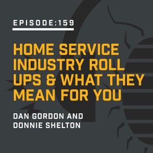Episode  159:  Home Service Industry Roll Ups & What It Means for You