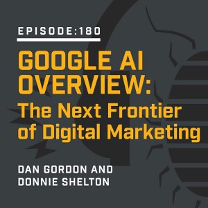 Episode 180:  Google AI Overview: The Next Frontier of Digital Marketing