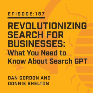 Episode  187:   Revolutionizing Search for Businesses: What You Need to Know About Search GPT