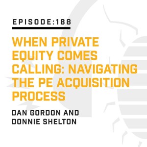 Episode 188:  When Private Equity Comes Calling: Navigating the PE Acquisition Process