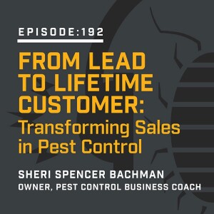 Episode 192:  From Lead to Lifetime Customer: Transforming Sales in Pest Control