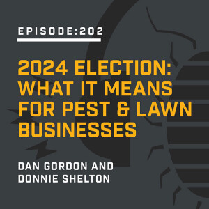 Episode 202:  2024 Election: What It Means for Pest & Lawn Businesses