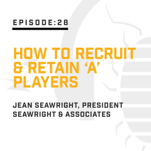 Episode 28: How to Recruit & Retain A Players