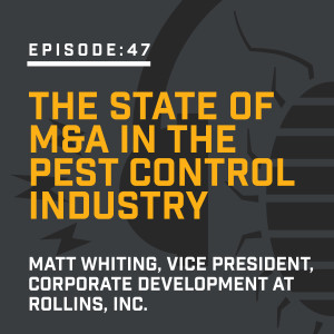 Episode 47: The State of M&A in the Pest Control Industry