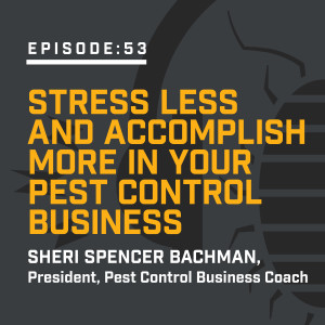 Episode 53: Stress Less and Accomplish More in Your Pest Control Business