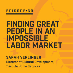 Episode 60: Finding Great People in an Impossible Labor Market