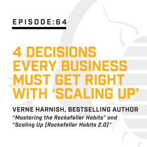 Episode 64: 4 Decisions Every Business Must Get Right with ‘Scaling Up’ Author Verne Harnish