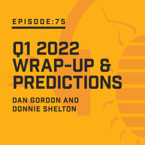 Episode 75: Q1 2022 Wrap-Up & Predictions