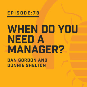 Episode 78: When Do You Need a Manager?