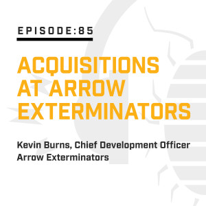 Episode 85: Acquisitions at Arrow Exterminators