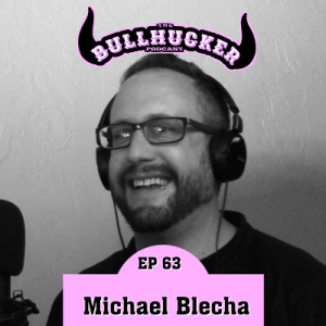 Episode 63 Michael Blecha.  Beware the Crow, the Ho and the Border Popo