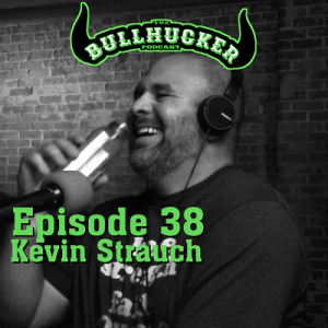 Episode 38 Kevin Strauch.  ”You didn‘t laugh at my joke you uncultured swine!”