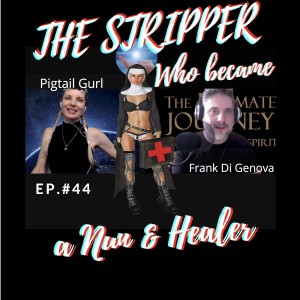 Episode #44: The Stripper Who Became A Nun and Healer w/Pigtail Gurl