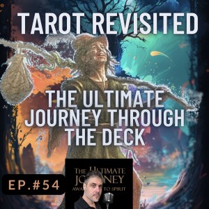 Episode #54: Tarot Revisited ~ The Ultimate Journey Through