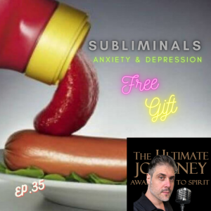 Episode #35: Intro To Subliminals ~ To Help with Anxiety & Depression (Free Gift)