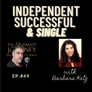 Episode #49: Independent Successful & Single w/Barbara Katz