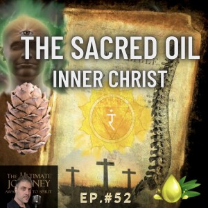 Episode #52: The Sacred Oil ~ Inner Christ