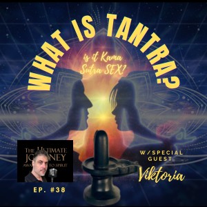 Episode #38: What Is Tantra? w/special guest Viktoria