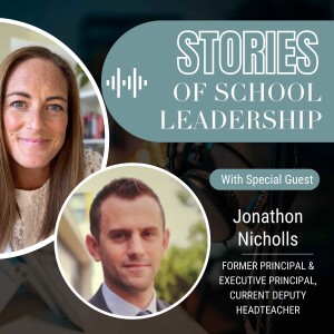 Stories of School Leadership - Episode 19 - Jonathon Nicholls