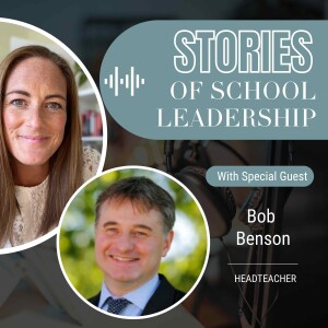 Stories of School Leadership - Episode 14 - Bob Benson