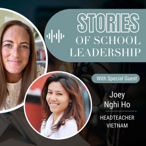 Stories of School Leaderhip Episode 6 - Joey Nghi Ho