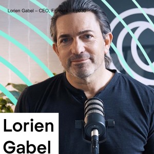 Lorien Gabel – CEO, Figment – Ep030