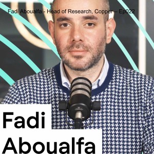 Fadi Aboualfa - Head of Research, Copper – Ep022