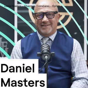 Daniel Masters – Chairman, Coinshares – Ep028