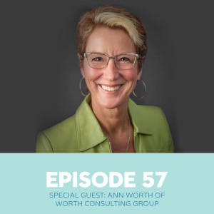 EP57 - Special Guest: Ann Worth of Worth Consulting Group