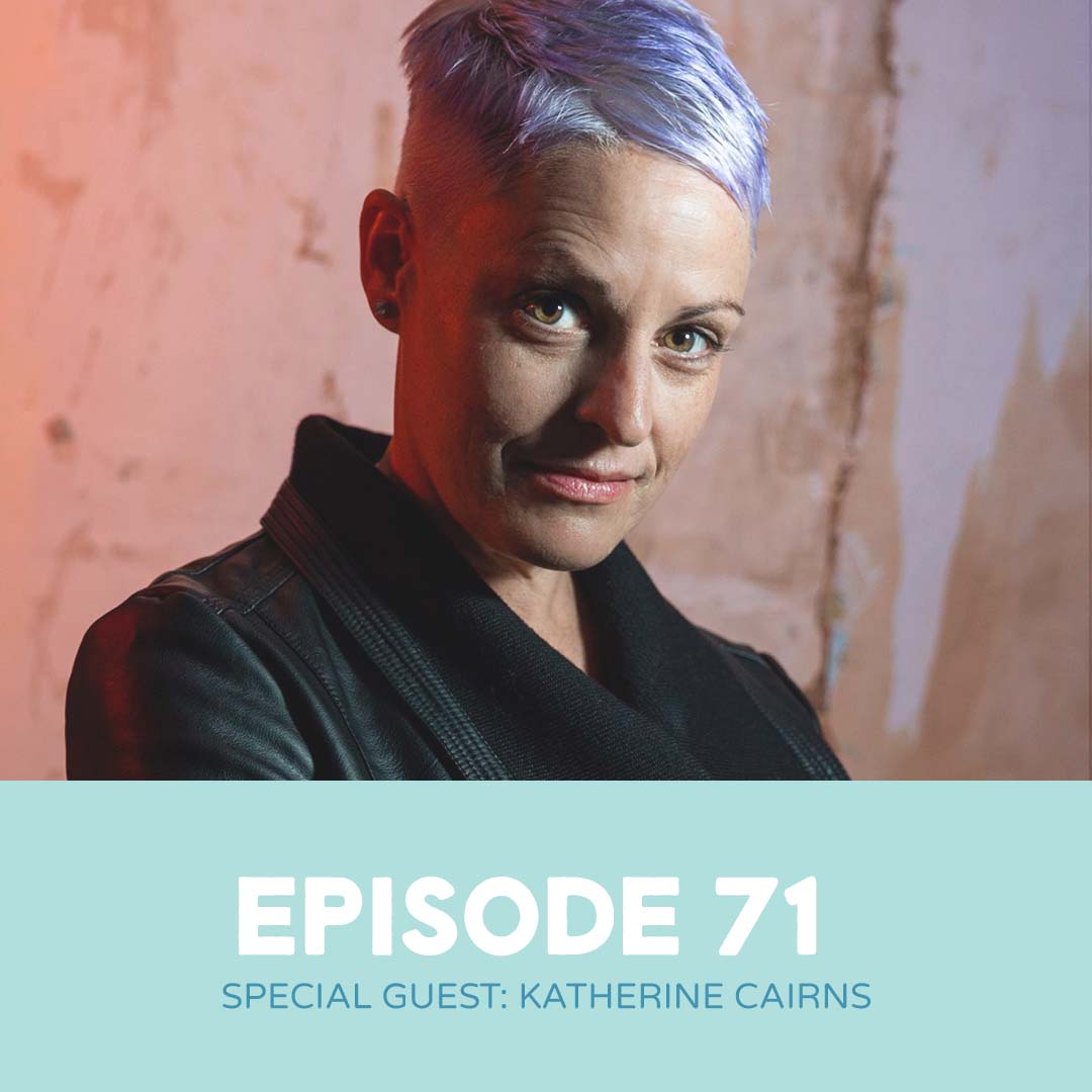 EP71 - Special guest: Katherine Cairns