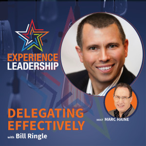 Uncovering Delegation Best Practices that Make You a More Effective Leader with Bill Ringle