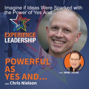 Imagine if Ideas Were Sparked with the Power of Yes And... with Chris Nielson