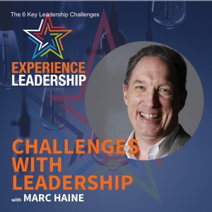 The 6 Key Leadership Challenges with Marc Haine