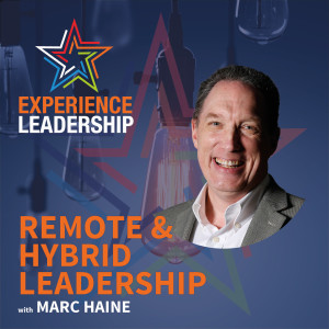 Effective Leadership Fundamentals for Your Remote and Hybrid Work Teams with Marc Haine