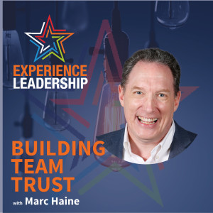 7 Ways to Delight Your Team and Increase Trust with Marc Haine