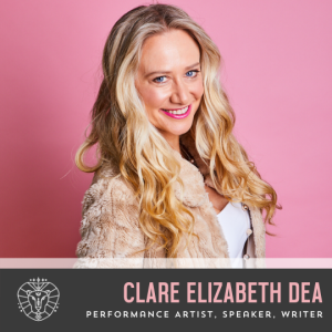 Clare Elizabeth Dea, Performance Artist, Speaker, Writer