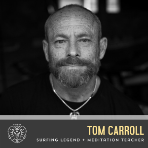 Tom Carroll, Surfing Legend + Meditation Teacher