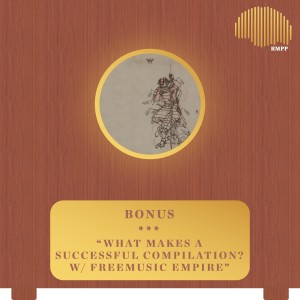 Bonus - What Makes a Compilation Successful? w/ Freemusicempire