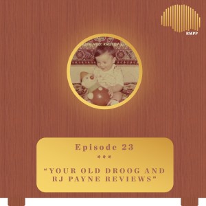 #23 - Your Old Droog and RJ Payne REVIEWS