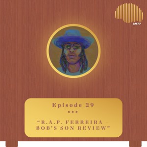 #29 - R.A.P. Ferreira - bob's son REVIEW
