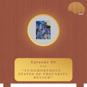 #33 - YUNGMORPHEUS - States of Precarity REVIEW