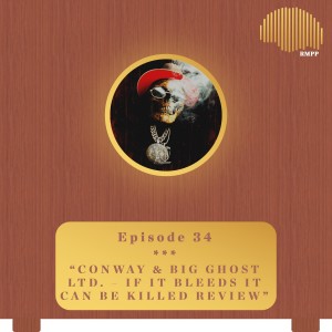 #34 - Conway the Machine & Big Ghost Ltd. - If It Bleeds It Can Be Killed REVIEW