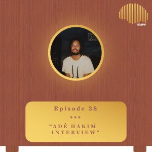 #38 - Adé Hakim INTERVIEW