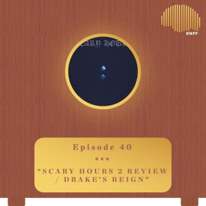 #40 - Scary Hours 2 REVIEW / Drake’s Reign