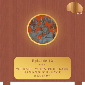 #42 - Lukah - When the Black Hand Touches You REVIEW