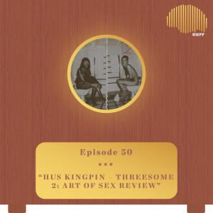 #50 - Hus KingPin - Threesome 2: The Art of S** REVIEW