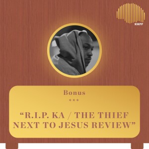 Bonus - R.I.P. Ka / The Thief Next to Jesus REVIEW