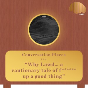 Conversation Pieces - Why Lawd... a cautionary tale of f****** up a good thing