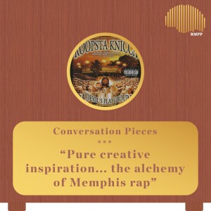 Conversation Pieces - Pure creative inspiration... the alchemy of Memphis rap